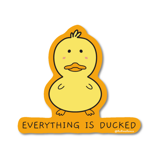 Everything is ducked vinyl sticker