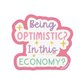 Being Optimistic? In this economy? Enamel pin