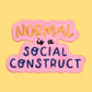 Normal is a Social construct plush velvet iron-on Patch