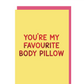 You're my favourite body pillow greeting card